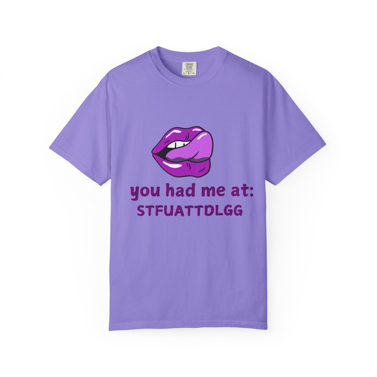 You had me at STFUATTDLAGG T-shirt